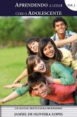 Aprendendo a Lidar com o Adolescente Vol I